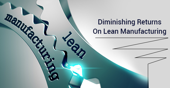 Diminishing Returns On Lean Manufacturing